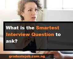 What is the Smartest Interview Question to ask?