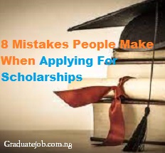 8 Mistakes People Make When Applying For Scholarships