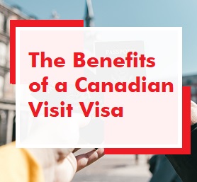 The Benefits of a Canadian Visit Visa