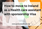How to move to Ireland as a Health care assistant with sponsorship Visa