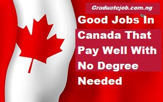 Good Jobs In Canada That Pay Well With No Degree Needed