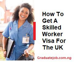 How To Get A Skilled Worker Visa For The UK