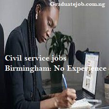 Civil service jobs Birmingham: No Experience