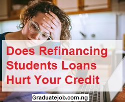 Does Refinancing Students Loans Hurt Your Credit