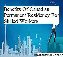 Benefits Of Canadian Permanent Residency For Skilled Workers