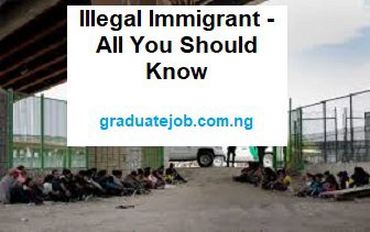 Illegal Immigrant - All you should know