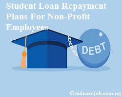 Student Loan Repayment Plans For Non-Profit Employees