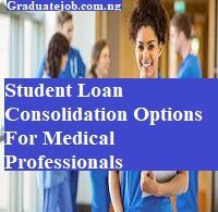 Student loan consolidation options for medical professionals