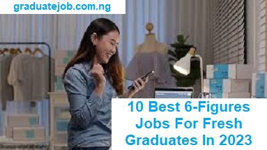 10 best 6-figure for fresh graduates in 2023.