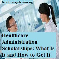 Healthcare Administration Scholarships: What Is It and How to Get It