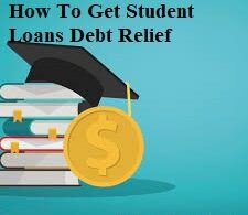 How To Get student Loans Debt Relief