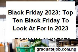 Black Friday 2023: Top Ten Black Friday To Look At For In 2023