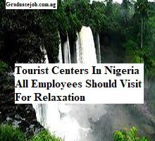 Tourist Centers In Nigeria All Employees Should Visit For Relaxation