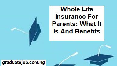 Whole Life Insurance For Parents: What It Is And Benefits