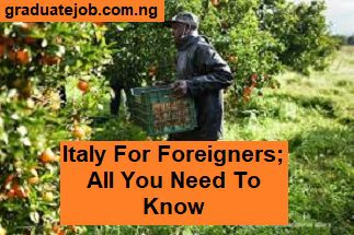 Unskilled Jobs In Italy For Foreigners, All You Need To Know