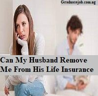 Can My Husband Remove Me From His Life Insurance