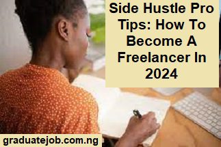Side Hustle Pro Tips: How To Become A Freelancer In 2024