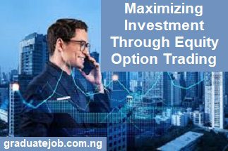 Maximizing Investment Through Equity Option Trading