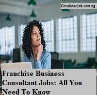 Franchise Business Consultant Jobs: All You Need To Know