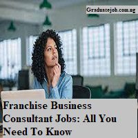 Franchise Business Consultant Jobs: All You Need To Know