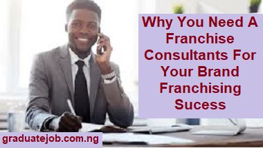 Why You Need Franchise Consultant For Your Brand Franchising Success